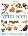 The Visual Food Encyclopedia: The Definitive Practical Guide to Food and Cooking