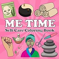 Me Time: Self Love Therapy Coloring Book For Adults, Teens or Kids To Nurture Your Mind and Heart with Beautiful, Stress-Relieving Designs B0F5X7KP8L Book Cover