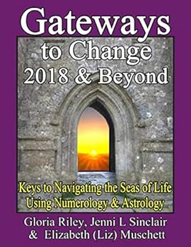 Paperback GATEWAYS TO CHANGE 2018 & BEYOND: Keys to Navigating the Seas of Life Using Numerology & Astrology Book