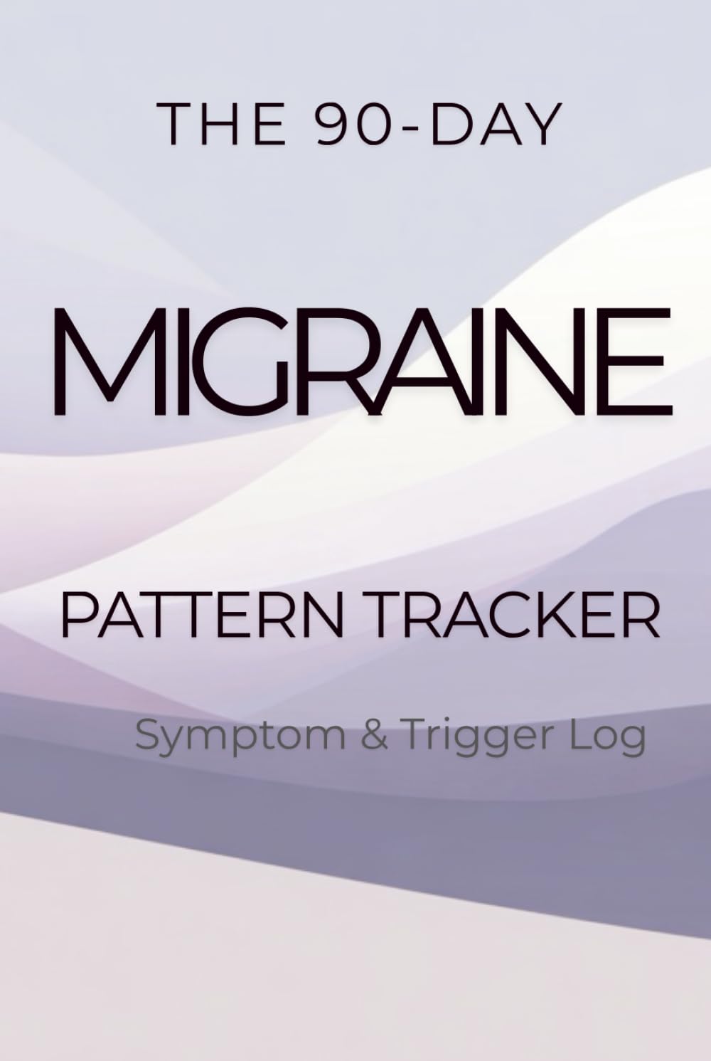 The 90-Day Migraine Pattern Tracker: Symptom & Trigger Log