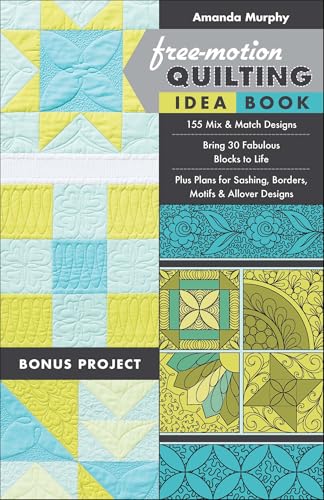 Free-Motion Quilting Idea Book: - 155 Mix & Match Designs - Bring 30 Fabulous Blocks to Life - Plus Plans for Sashing, Borders, Motifs & Allover Designs (English Edition)