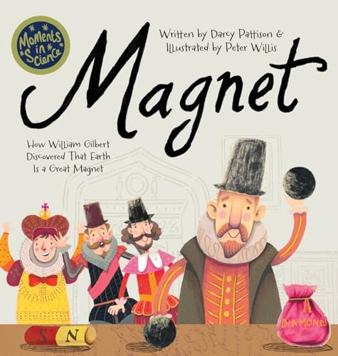 Magnet: How William Gilbert Discovered That Earth Is a Great Magnet (Moments in Science)