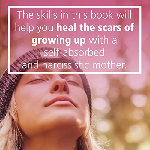 Adult Daughters of Narcissistic Mothers: Quiet the Critical Voice in Your Head, Heal Self-Doubt, and