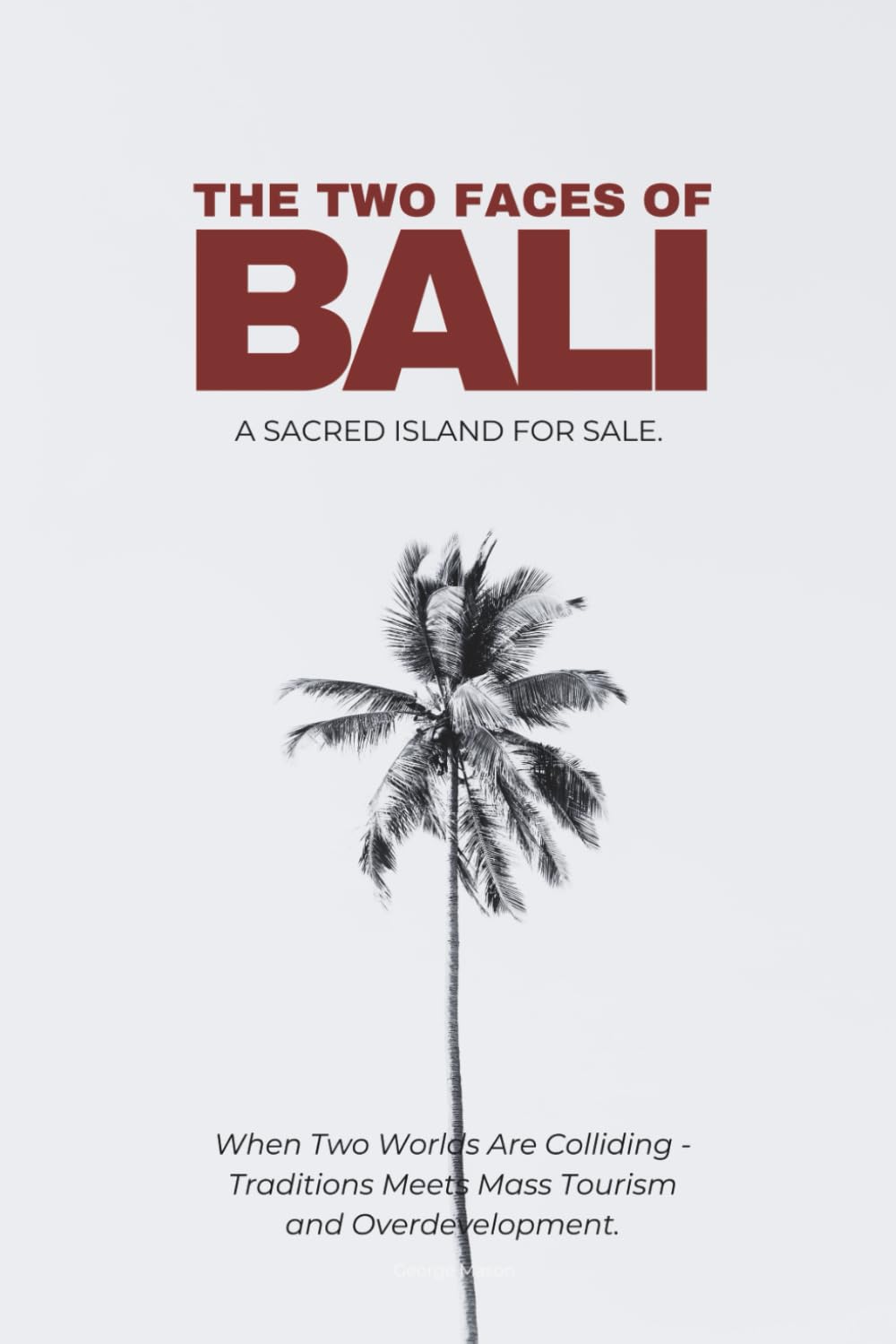The Two Faces of Bali - A Sacred Island For Sale: When Two Worlds Collide - When Tradition Meets Mass Tourism and Overdevelopment
