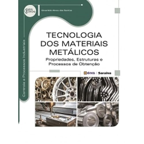 Tecnologia dos materiais metálicos: Propriedades, estruturas e processos de obtenção