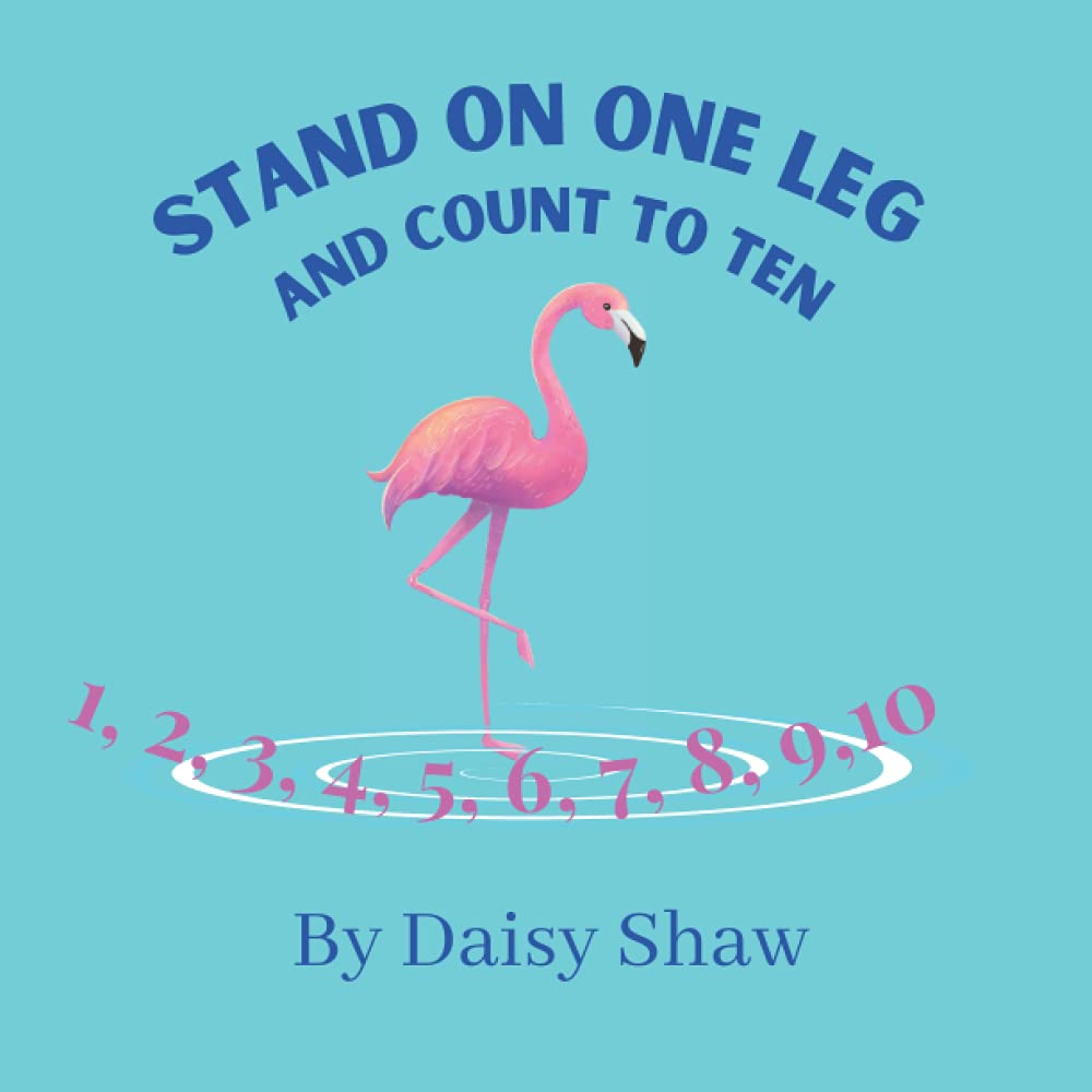 Stand On One Leg And Count To Ten: A story to help young children with their counting skills.
