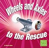  Wheels And Axles to the Rescue (First Facts: Simple Machines to the Rescue)