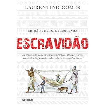 Capa do livro Escravidão - Edição juvenil ilustrada: Do primeiro leilão de africanos em Portugal até a Lei Áurea: versão da trilogia condensada e adaptada ao público jovem
