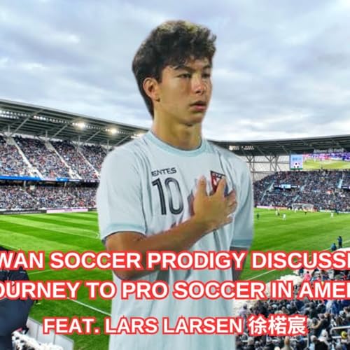 Taiwan Soccer Prodigy Discusses His Journey to Pro Soccer in America | ELP 256