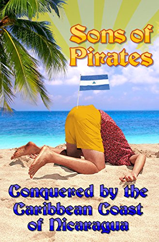 Sons of Pirates: Conquered by the Caribbean Coast of Nicaragua