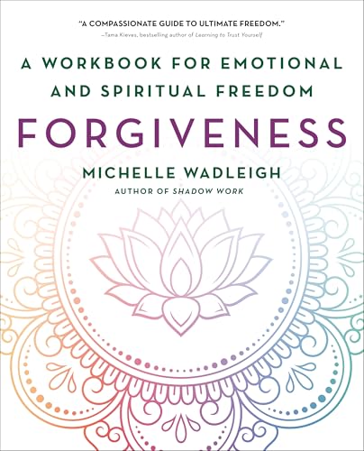Forgiveness: A Workbook for Emotional and Spiritual Freedom