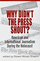 Why Didn't the Press Shout?: American & International Journalism During the Holocaust 0881257753 Book Cover