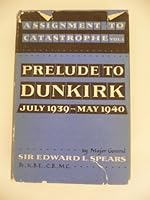 ASSIGNMENT TO CATASTROPHE, VOLME I PRELUDE TO DUNKIRK JULY 1939-MAY1940 B000J4UQTC Book Cover