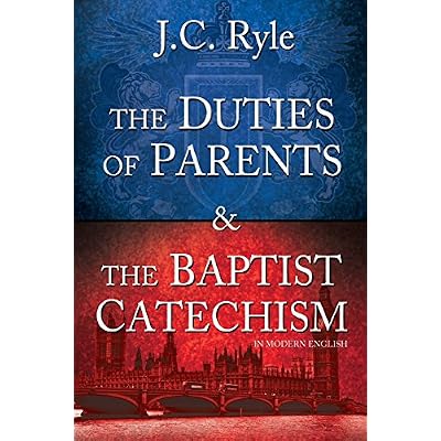 The Duties of Parents & The Baptist Catechism