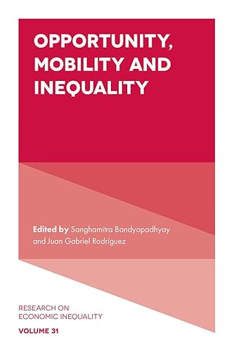 Opportunity, Mobility and Inequality (Research on Economic Inequality, 31)