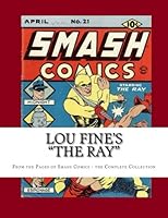 Lou Fine's "The Ray": From the Pages of Smash Comics - the Complete Collection 1492955388 Book Cover