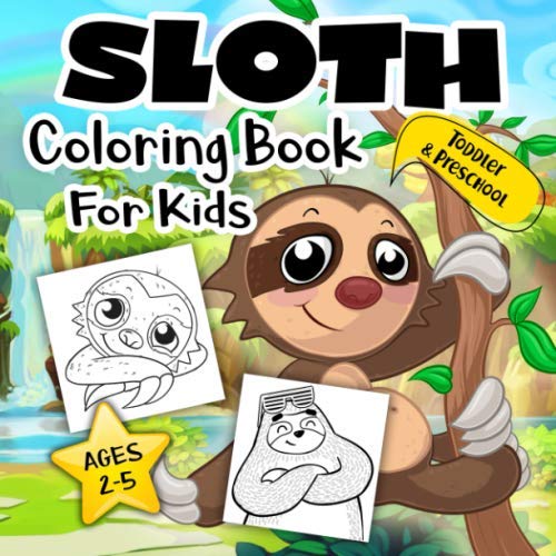 Sloth Coloring Book for Kids Ages 2-5: A Collection of Easy, Fun and Super Slow Animal Coloring Pages for Little Kids, Todders and Preschool