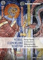 Petrus, Clemens Und Silvester: Heilige Papste in Romischen Bildprogrammen Des Hochmittelalters (German Edition) 3795439787 Book Cover
