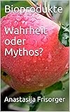 Bioprodukte - Wahrheit oder Mythos?