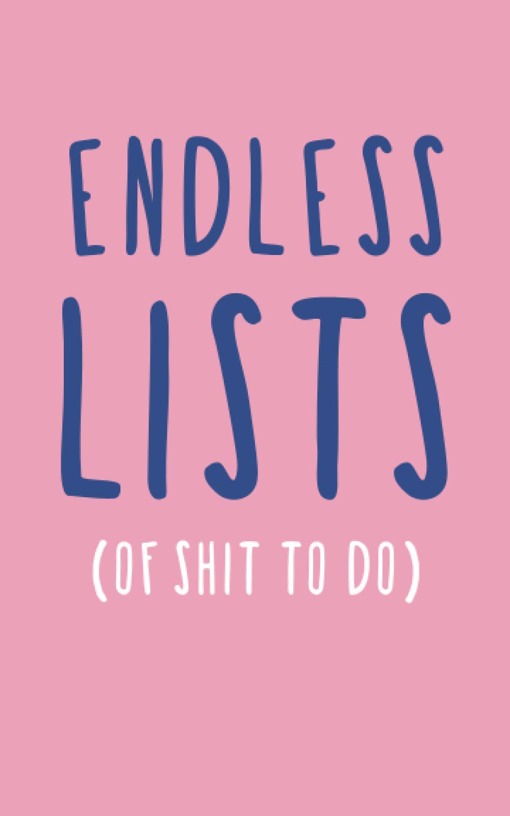 Endless Lists Of Shit To Do (Pink): Fun Novelty Notebook / Journal Gift