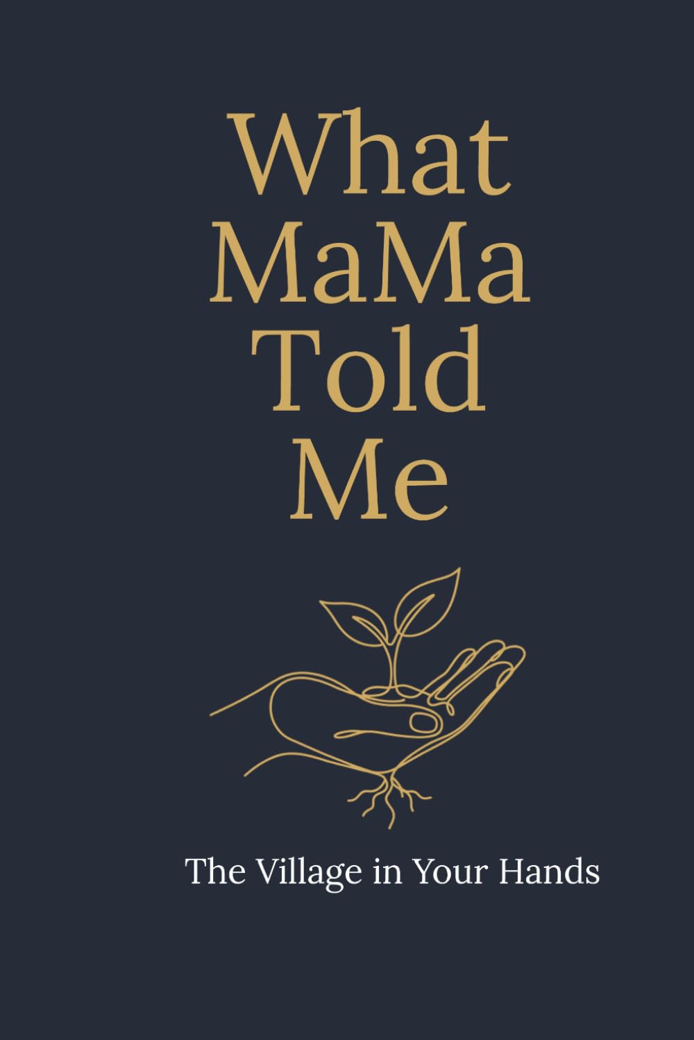 What MaMa Told Me: The Village in Your Hands
