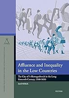 Affluence and Inequality in the Low Countries: The City of 's-Hertogenbosch in the Long Sixteenth Century, 1500-1650 9042931469 Book Cover