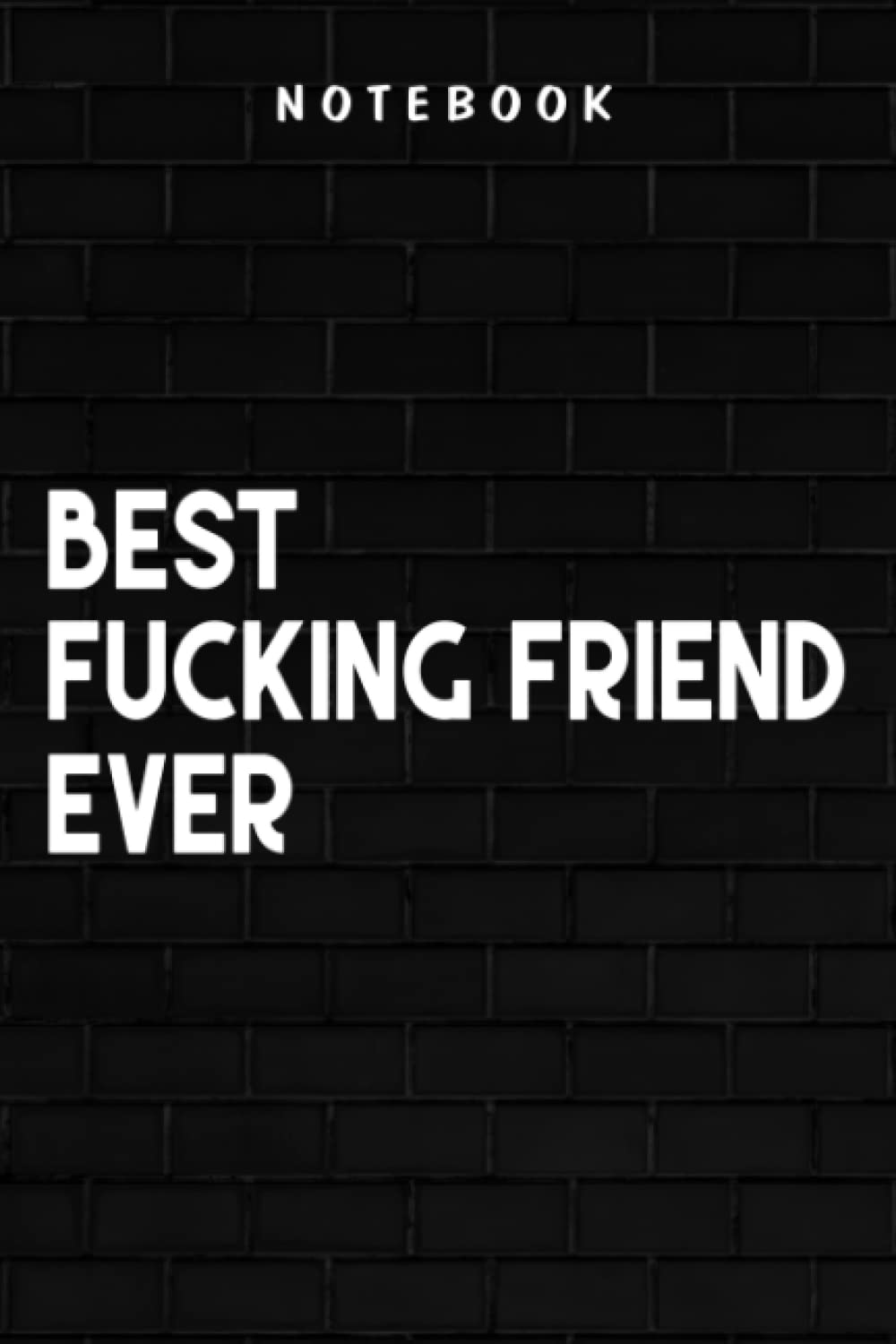 Fucking Friend - Best Fucking Friend Ever Premium Nice: Goal, Business,Daily Notepad for Men & Women Lined Paper, Work List, Planning, Gym