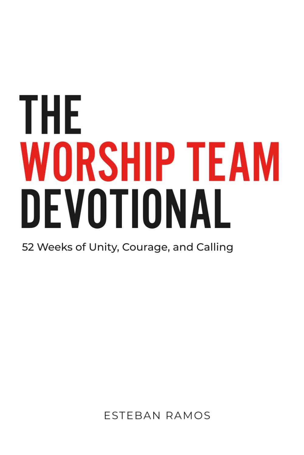 The Worship Team Devotional: 52 Weeks of Unity, Courage, and Calling