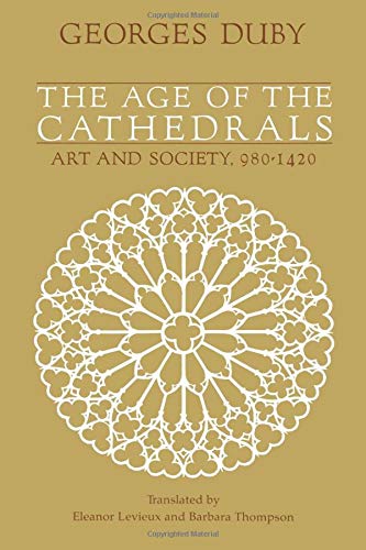 The Age of the Cathedrals: Art and Society, 980-1420
