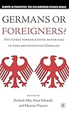Germans or Foreigners? Attitudes Toward Ethnic Minorities in Post-Reunification Germany (Europe in Transition: The NYU European Studies Series)