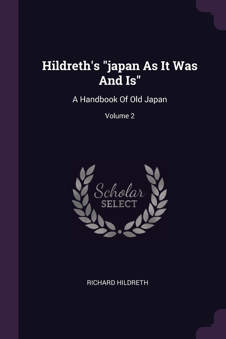Hildreth's japan As It Was And Is: A Handbook Of Old Japan; Volume 2