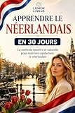 Apprendre le Néerlandais en 30 Jours: La méthode intuitive et naturelle...