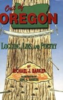 Out of Oregon: Logging, Lies, and Poetry 0974314803 Book Cover
