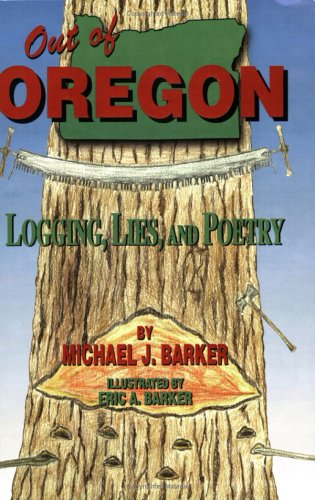 Out of Oregon: Logging, Lies, and Poetry 0974314803 Book Cover