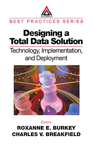 Designing a Total Data Solution: Technology, Implementation, and Deployment (Best Practices)