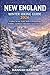 New England Winter Hiking Guide 2026: Explore Scenic Trails, Snow-Covered Peaks, Wildlife, and Winter Adventures Across New England (Epic Journeys: ... to Unforgettable Destinations., Band 92)
