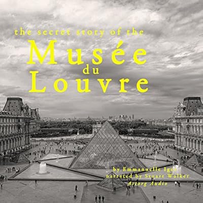 The Secret Story of the Mus&eacute;e du Louvre