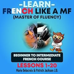 Learn French Like a MF (Master of Fluency): Beginner to Intermediate French Course (Lessons 1-20) Audiolibro Por Marie Delacroix, Patrick Jackson JD arte de portada