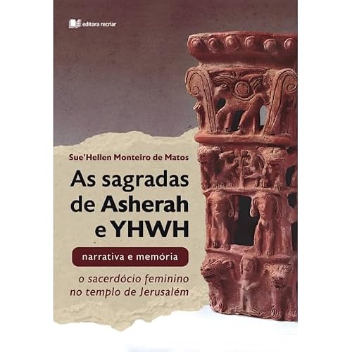 As Sagradas de Asherah e YHWH - Sue'Hellen Monteiro de Matos