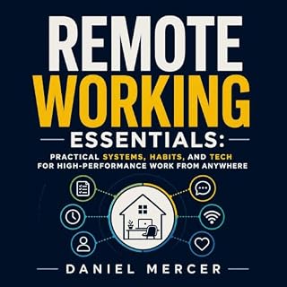 Remote Working Essentials: Practical Systems, Habits, and Tech for High-Performance Work From Anywhere cover art