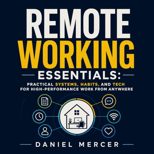 Couverture de Remote Working Essentials: Practical Systems, Habits, and Tech for High-Performance Work From Anywhere