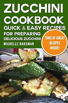 Paperback Zucchini Cookbook: Quick & Easy Recipes for Preparing Delicious Zucchini Book