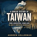 A Concise History of Taiwan: From Aboriginal Homeland to Asia's Contested Democracy