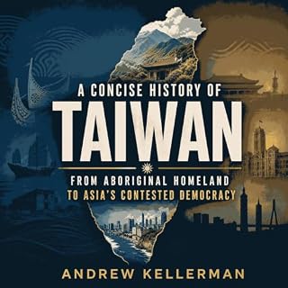 A Concise History of Taiwan: From Aboriginal Homeland to Asia's Contested Democracy cover art