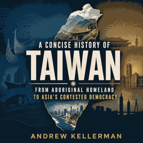 A Concise History of Taiwan: From Aboriginal Homeland to Asia's Contested Democracy cover art