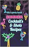 Nic's summer Party book: cocktails & Shots recipes
