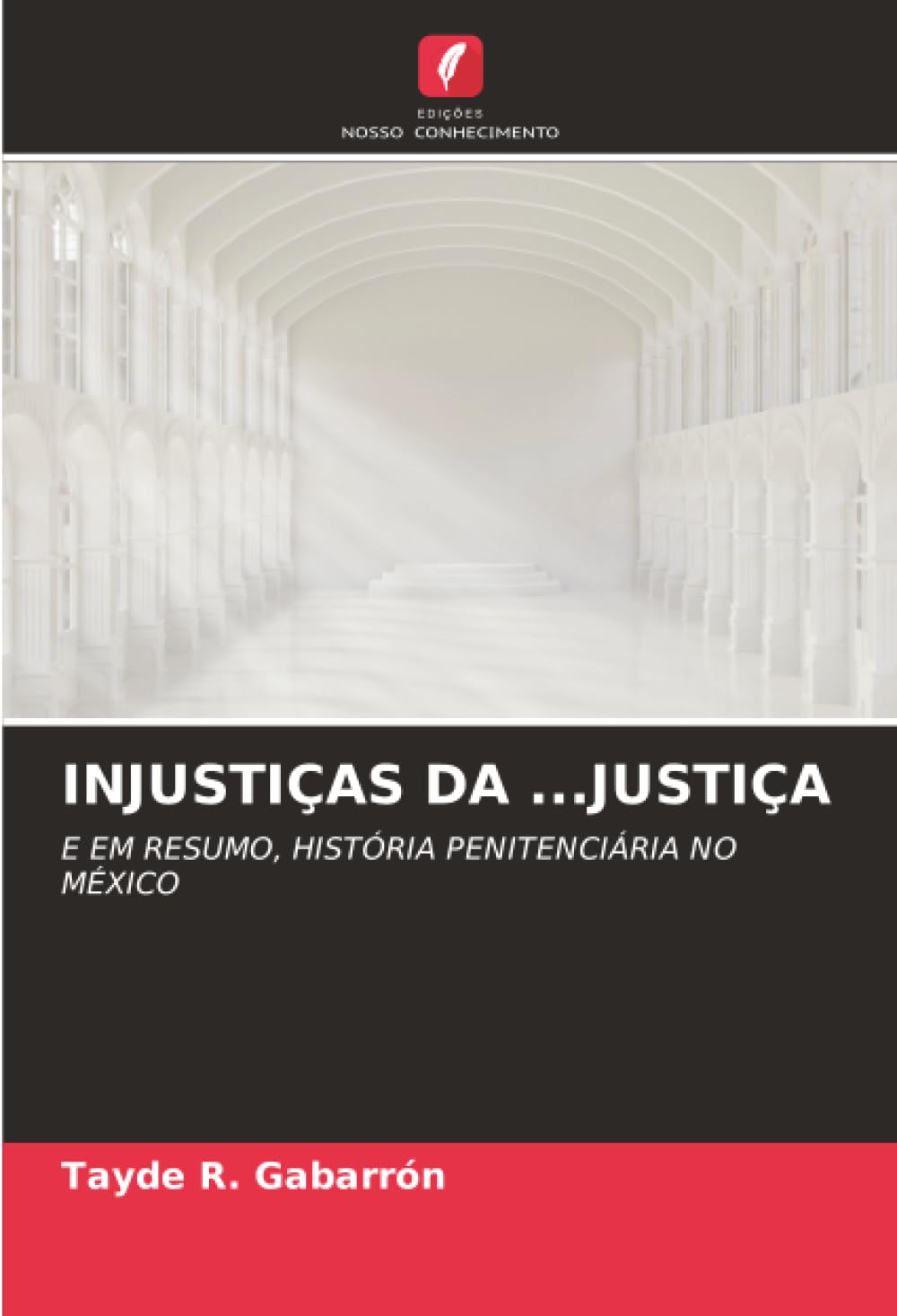 INJUSTIÇAS DA ...JUSTIÇA: E EM RESUMO, HISTÓRIA PENITENCIÁRIA NO MÉXICO
