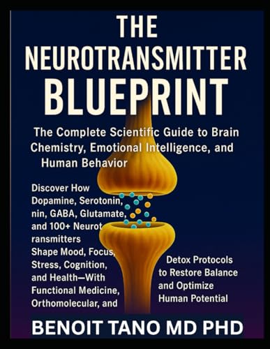 THE NEUROTRANSMITTER BLUEPRINT: The Complete Scientific Guide to Brain Chemistry, Emotional Intelligence, and Human Behavior
