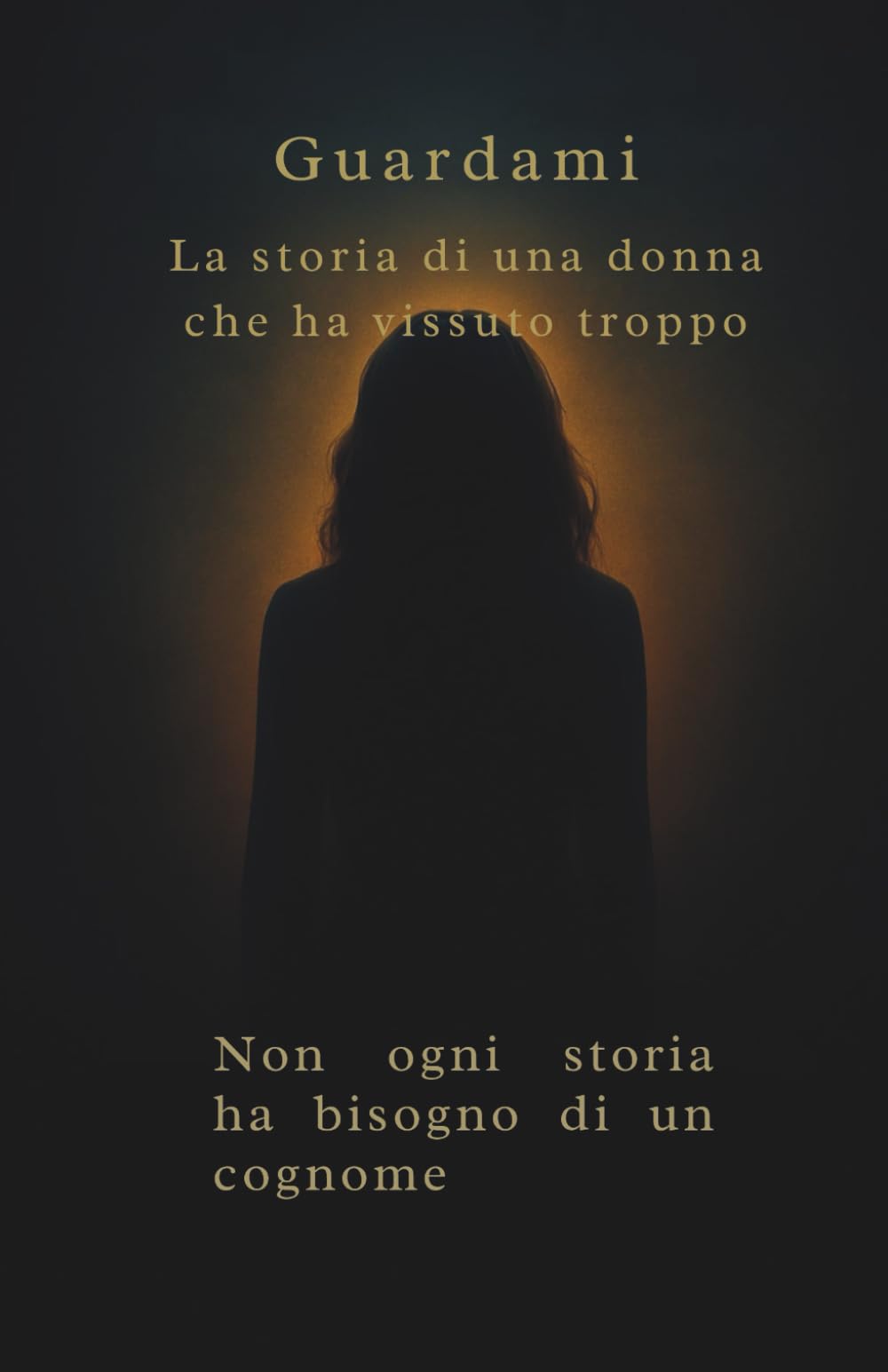 Guardami La storia di una donna che ha vissuto troppo: La storia di una donna che ha vissuto troppo