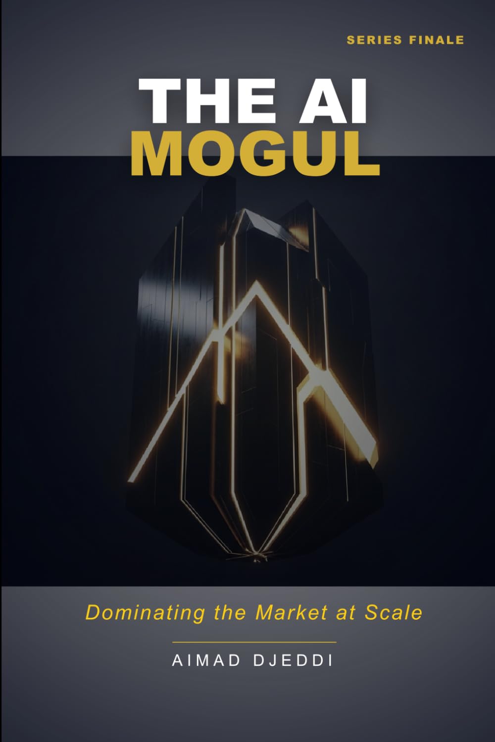 The AI Mogul: Dominating the Market at Scale (The AI Wealth Revolution Series)